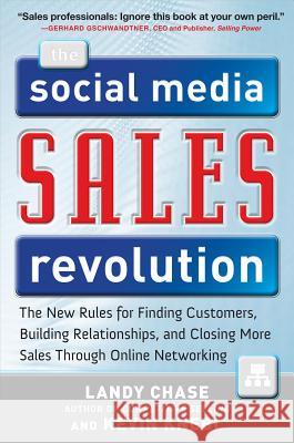 The Social Media Sales Revolution: The New Rules for Finding Customers, Building Relationships, and Closing More Sales Through Online Networking Landy Chase 9780071768504 MCGRAW-HILL PROFESSIONAL