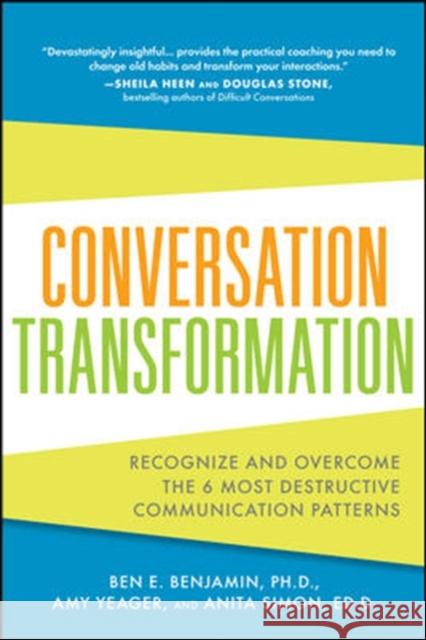 Conversation Transformation: Recognize and Overcome the 6 Most Destructive Communication Patterns Ben Benjamin 9780071769969 McGraw-Hill Education - Europe