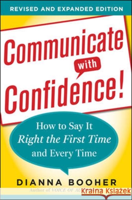Communicate with Confidence!: How to Say It Right the First Time and Every Time Booher, Dianna 9780071770132 McGraw-Hill