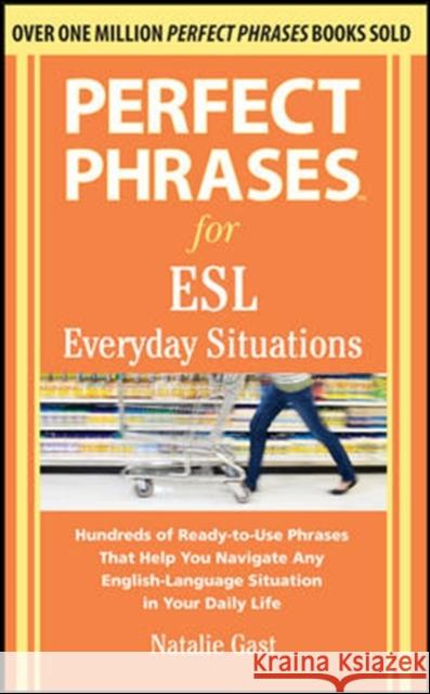 Perfect Phrases for ESL Everyday Situations: With 1,000 Phrases Gast, Natalie 9780071770286 0