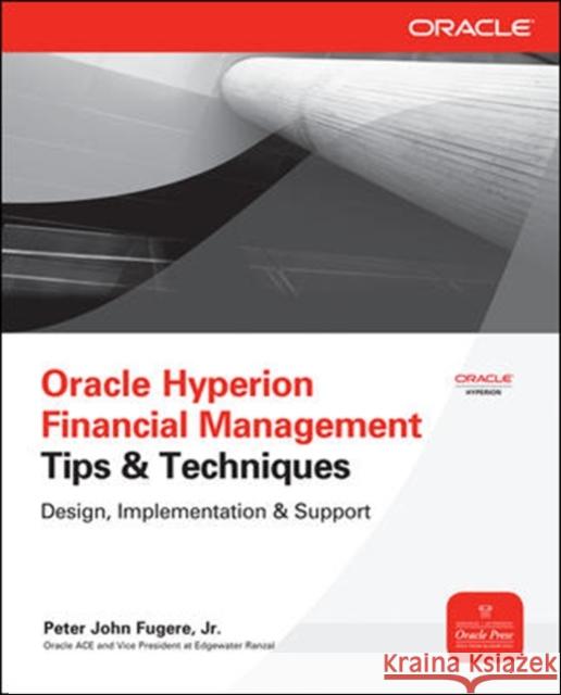 Oracle Hyperion Financial Management Tips & Techniques: Design, Implementation & Support Fugere, Peter 9780071770446 0