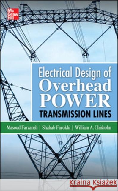 Electrical Design of Overhead Power Transmission Lines Farzaneh Masoud Farzaneh 9780071771917