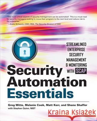 Security Automation Essentials: Streamlined Enterprise Security Management & Monitoring with Scap Witte, Greg 9780071772518 0