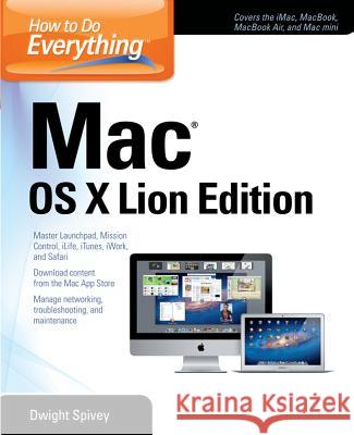 How to Do Everything Mac, OS X Lion Edition Dwight Spivey 9780071775175 McGraw-Hill/Osborne Media