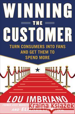Winning the Customer: Turn Consumers Into Fans and Get Them to Spend More Imbriano, Lou 9780071775267 0