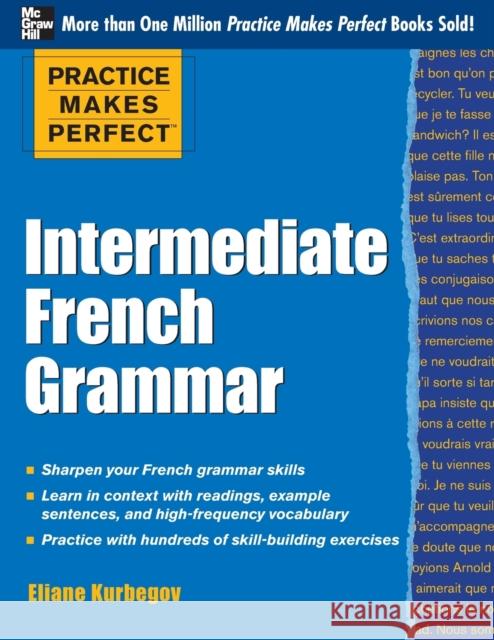 Practice Makes Perfect: Intermediate French Grammar: With 145 Exercises Kurbegov, Eliane 9780071775380 MCGRAW-HILL CONTEMPORARY