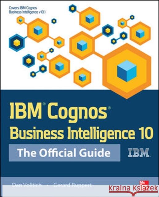 IBM Cognos Business Intelligence 10: The Official Guide Dan Volitich 9780071775939 McGraw-Hill Osborne