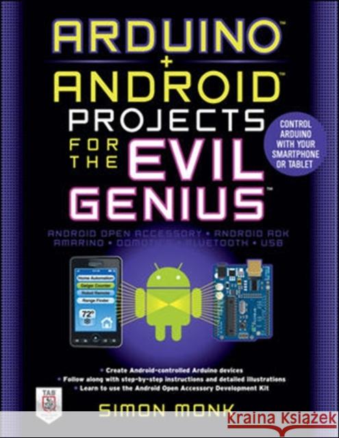 Arduino + Android Projects for the Evil Genius: Control Arduino with Your Smartphone or Tablet Simon Monk 9780071775960 0