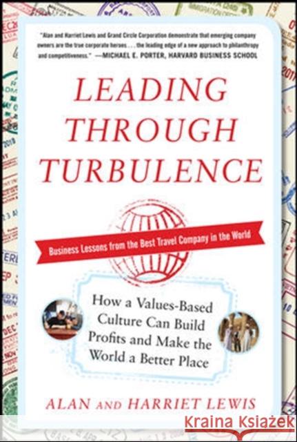 Leading Through Turbulence: How a Values-Based Culture Can Build Profits and Make the World a Better Place Alan Lewis 9780071777100