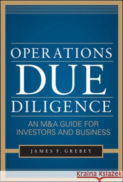 Operations Due Diligence: An M&A Guide for Investors and Business Grebey, James 9780071777612 0