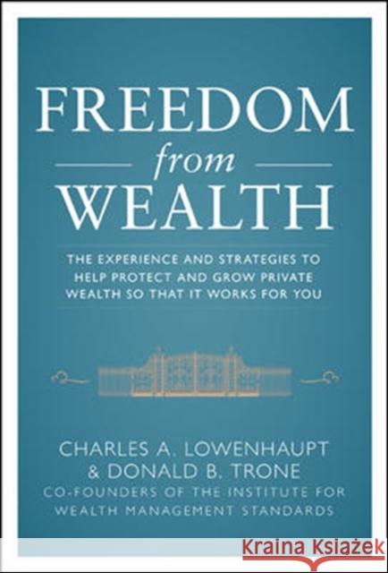 Freedom from Wealth: The Experience and Strategies to Help Protect and Grow Private Wealth Charles Lowenhaupt 9780071777636 MCGRAW-HILL PROFESSIONAL