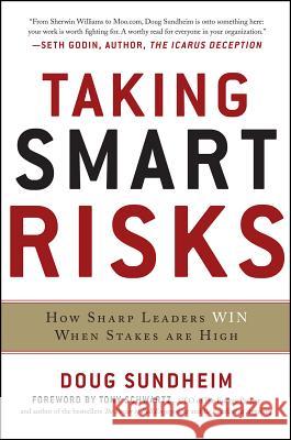 Taking Smart Risks: How Sharp Leaders Win When Stakes Are High Sundheim, Doug 9780071778190 0