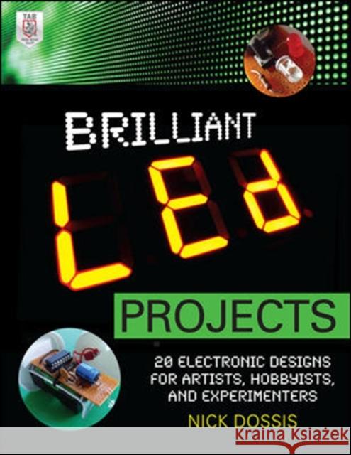 Brilliant Led Projects: 20 Electronic Designs for Artists, Hobbyists, and Experimenters Dossis, Nick 9780071778220 0