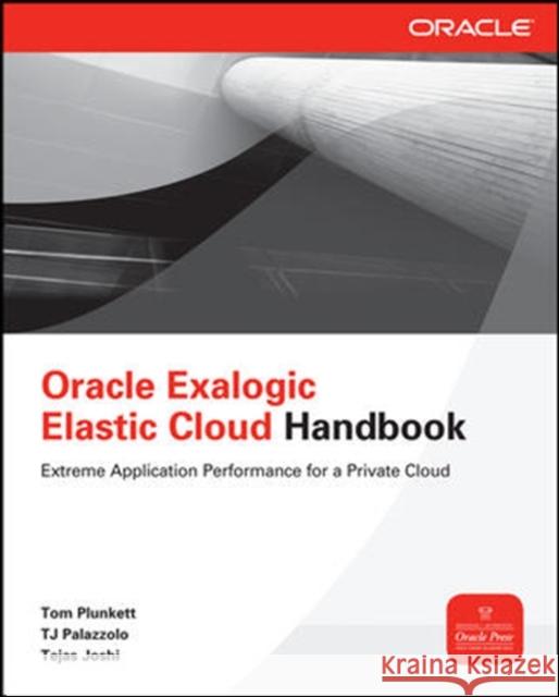 Oracle Exalogic Elastic Cloud Handbook Tom Plunkett Tj Palazzolo Tejas Joshi 9780071778282 McGraw-Hill/Osborne Media