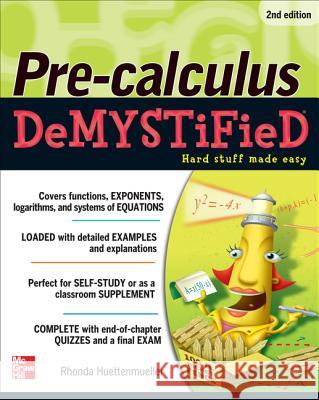 Pre-calculus Demystified, Second Edition Rhonda Huettenmueller 9780071778497 