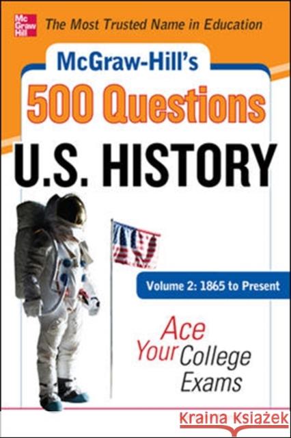 McGraw-Hill's 500 U.S. History Questions, Volume 2: 1865 to Present: Ace Your College Exams: 3 Reading Tests + 3 Writing Tests + 3 Mathematics Tests Stephanie Muntone Muntone 9780071780568 McGraw-Hill
