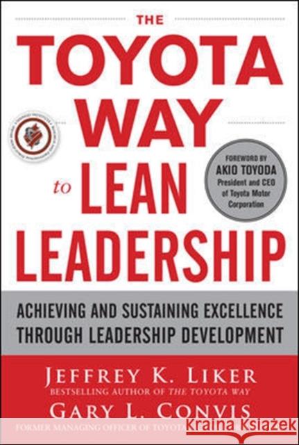 The Toyota Way to Lean Leadership:  Achieving and Sustaining Excellence through Leadership Development Gary Convis 9780071780780 McGraw-Hill Education - Europe