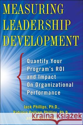 Measuring Leadership Development: Quantify Your Program's Impact and Roi on Organizational Performance Phillips, Jack 9780071781206 MCGRAW-HILL Professional