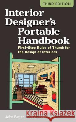 Interior Designer's Portable Handbook: First-Step Rules of Thumb for the Design of Interiors John Patten Guthrie 9780071782067