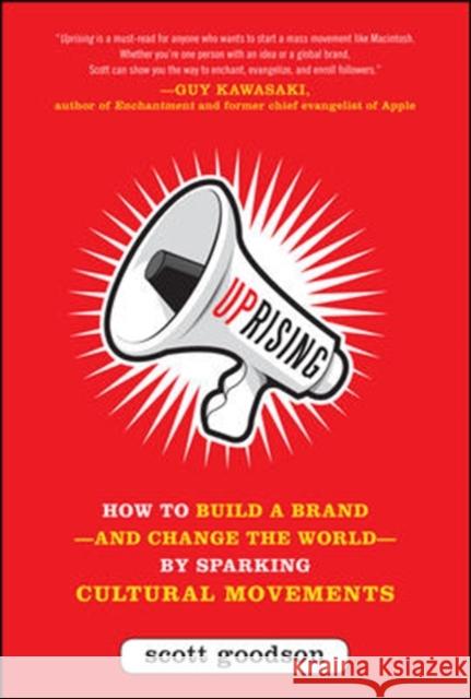 Uprising: How to Build a Brand--And Change the World--By Sparking Cultural Movements Goodson, Scott 9780071782821