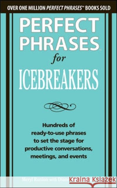 Perfect Phrases for Icebreakers: Hundreds of Ready-To-Use Phrases to Set the Stage for Productive Conversations, Meetings, and Events Runion, Meryl 9780071783828 MCGRAW-HILL CONTEMPORARY