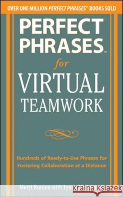Perfect Phrases for Virtual Teamwork: Hundreds of Ready-To-Use Phrases for Fostering Collaboration at a Distance Runion, Meryl 9780071783842 0