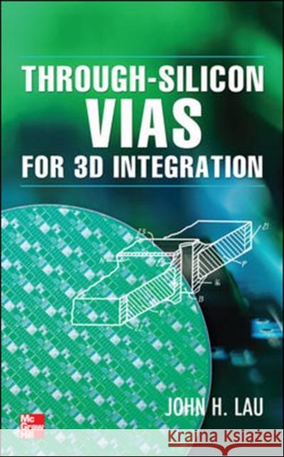 Through-Silicon Vias for 3D Integration John Lau 9780071785143 0