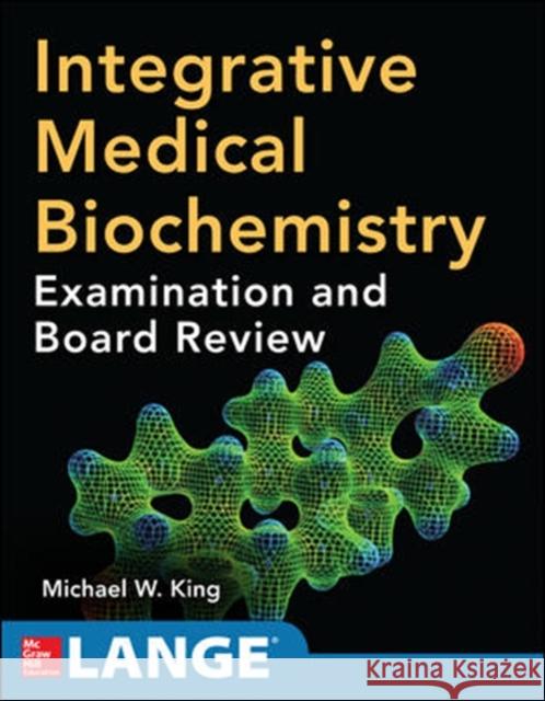 Integrative Medical Biochemistry: Examination and Board Review Michael W. King 9780071786126 McGraw-Hill Professional Publishing