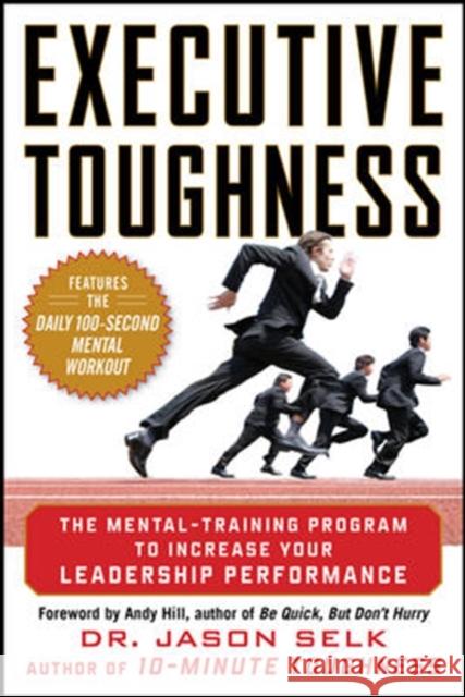 Executive Toughness: The Mental-Training Program to Increase Your Leadership Performance Jason Selk 9780071786782