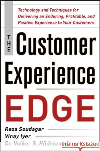 The Customer Experience Edge: Technology and Techniques for Delivering an Enduring, Profitable and Positive Experience to Your Customers Reza Soudagar 9780071786973 MCGRAW-HILL PROFESSIONAL
