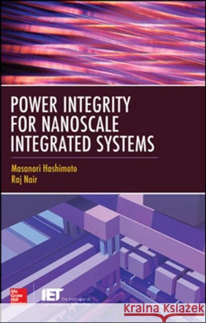Power Integrity for Nanoscale Integrated Systems Masanori Hashimoto Raj Nair 9780071787765 McGraw-Hill Professional Publishing