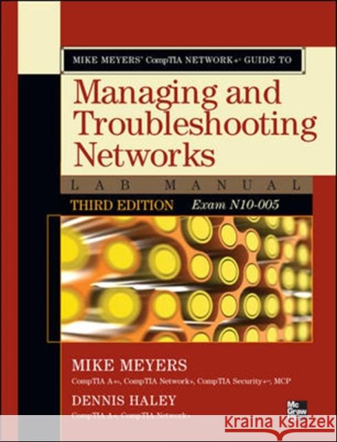 Mike Meyers' CompTIA Network+ Guide to Managing and Troubleshooting Networks Lab Manual (Exam N10-005) Meyers, Mike 9780071788830 Osborne/McGraw-Hill