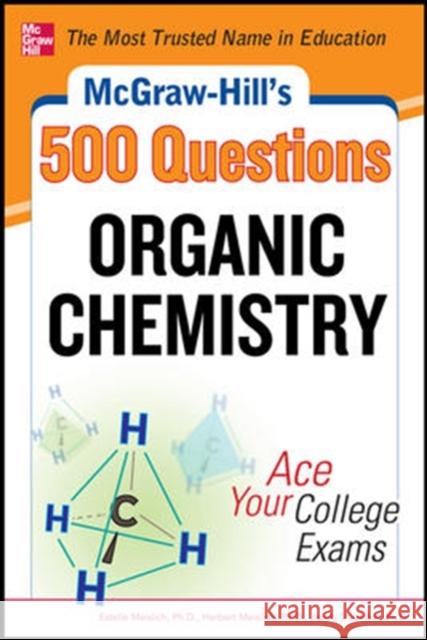 McGraw-Hill's 500 Organic Chemistry Questions: Ace Your College Exams: 3 Reading Tests + 3 Writing Tests + 3 Mathematics Tests Meislich, Estelle 9780071789653 0