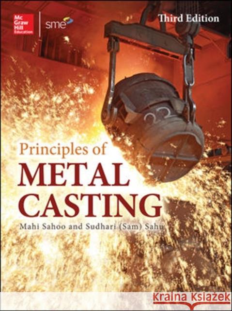 Principles of Metal Casting Mahi Sahoo Carl Loper Sam Sahu 9780071789752 McGraw-Hill Professional Publishing
