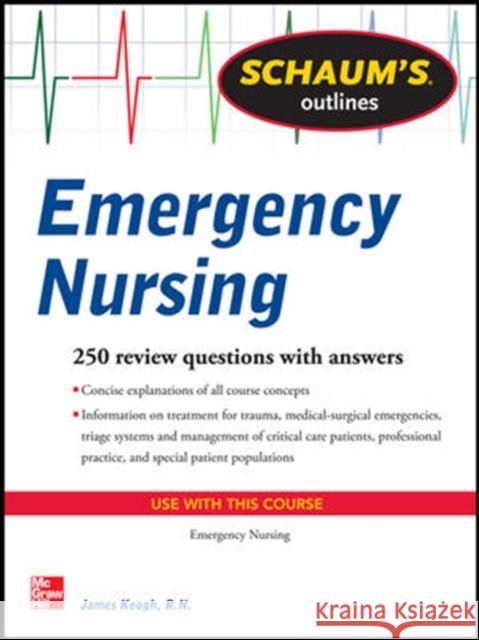 Schaum's Outline of Emergency Nursing: 242 Review Questions Keogh, Jim 9780071789806 0
