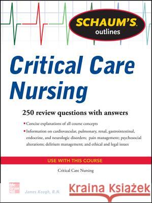 Schaum's Outline of Critical Care Nursing: 250 Review Questions Keogh, Jim 9780071789929