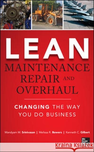 Lean Maintenance Repair and Overhaul: Changing the Way You Do Business Srinivasan, Mandyam 9780071789943