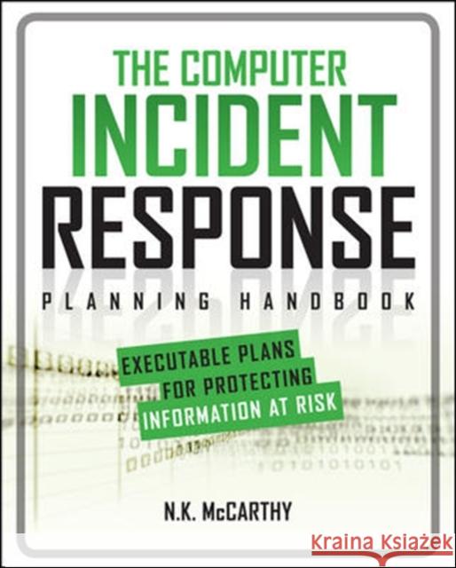 The Computer Incident Response Planning Handbook: Executable Plans for Protecting Information at Risk McCarthy, N. K. 9780071790390 0