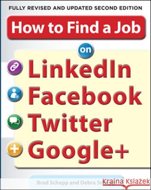 How to Find a Job on Linkedin, Facebook, Twitter and Google+ 2/E Schepp, Brad 9780071790437 0