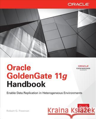 Oracle GoldenGate 11g Handbook Robert Freeman 9780071790888 0