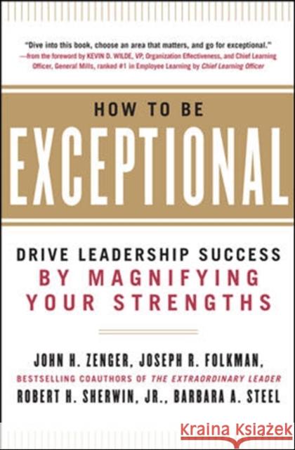 How to Be Exceptional: Drive Leadership Success by Magnifying Your Strengths Zenger, John 9780071791489