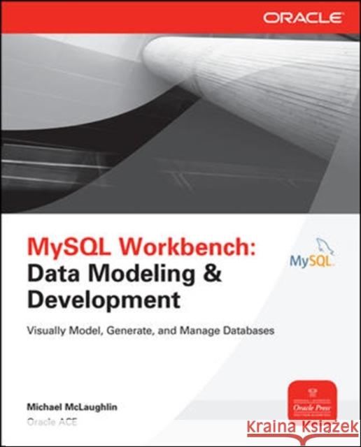 MySQL Workbench: Data Modeling & Development Michael McLaughlin 9780071791885