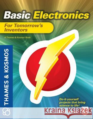 Basic Electronics for Tomorrow's Inventors: A Thames and Kosmos Book Dossis, Nick 9780071794695 McGraw-Hill/Osborne Media