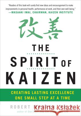 The Spirit of Kaizen: Creating Lasting Excellence One Small Step at a Time Robert Maurer 9780071796170 McGraw-Hill Education - Europe