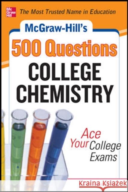 McGraw-Hill's 500 College Chemistry Questions: Ace Your College Exams Goldberg, David 9780071797009