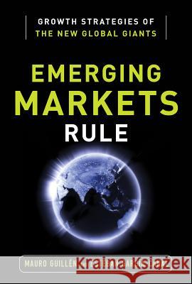 Emerging Markets Rule: Growth Strategies of the New Global Giants Mauro Guillen 9780071798112