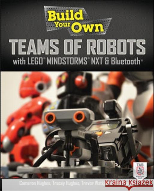 Build Your Own Teams of Robots with Lego Mindstorms NXT and Bluetooth Hughes, Cameron 9780071798563 0