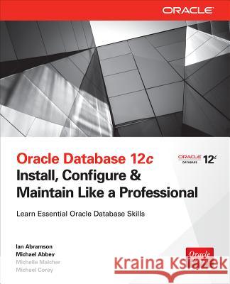 Oracle Database 12c Install, Configure & Maintain Like a Professional Ian Abramson 9780071799331 0