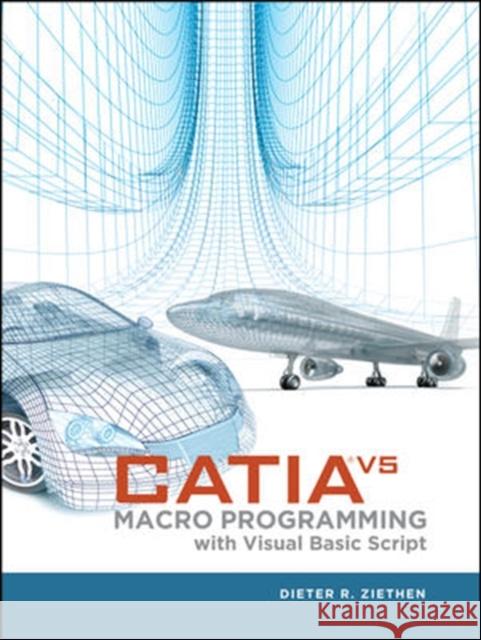 Catia V5: Macro Programming with Visual Basic Script Ziethen, Dieter 9780071800020 MCGRAW-HILL PROFESSIONAL