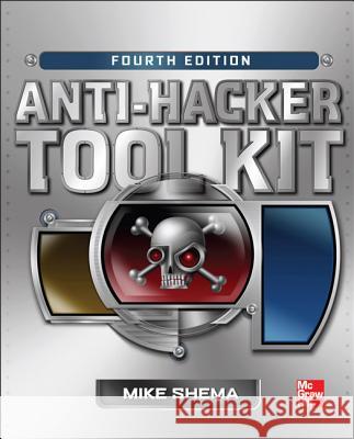 Anti-Hacker Tool Kit, Fourth Edition Mike Shema 9780071800143 0